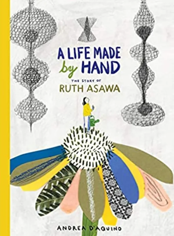 A Life Made by Hand: The Story of Ruth Asawa