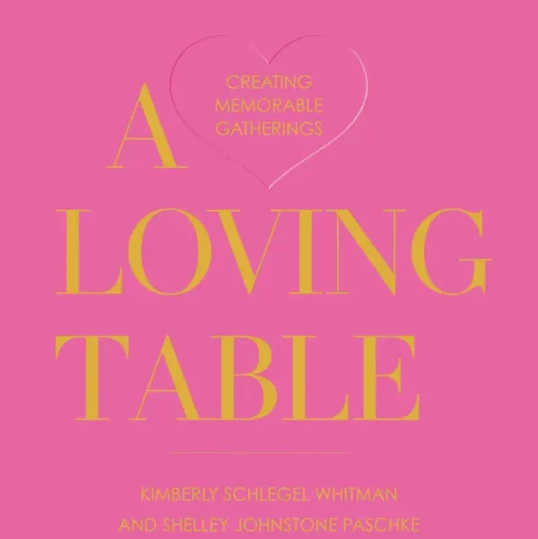 A Loving Table: Creating Memorable Gatherings