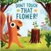 Don't Touch that Flower!