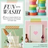 Fun With Washi: 35 Ways to Instantly Refresh Your Home, Accessories, and Packages with Washi Tape