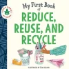 My First Book of Reduce, Reuse, and Recycle
