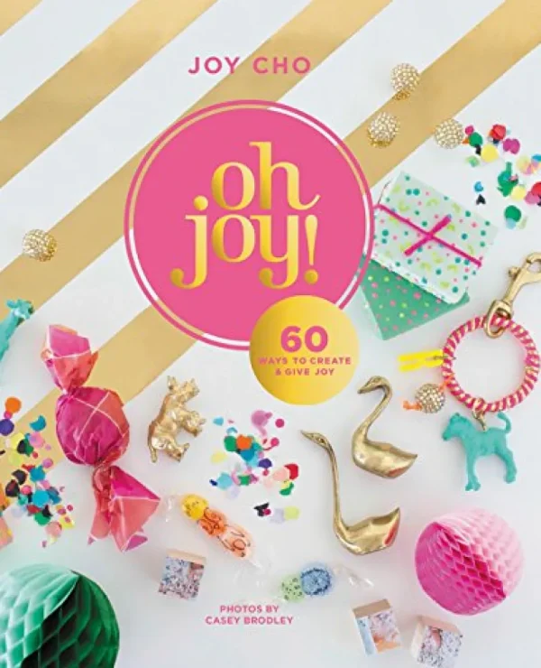 Oh Joy!: 60 Ways to Create & Give Joy