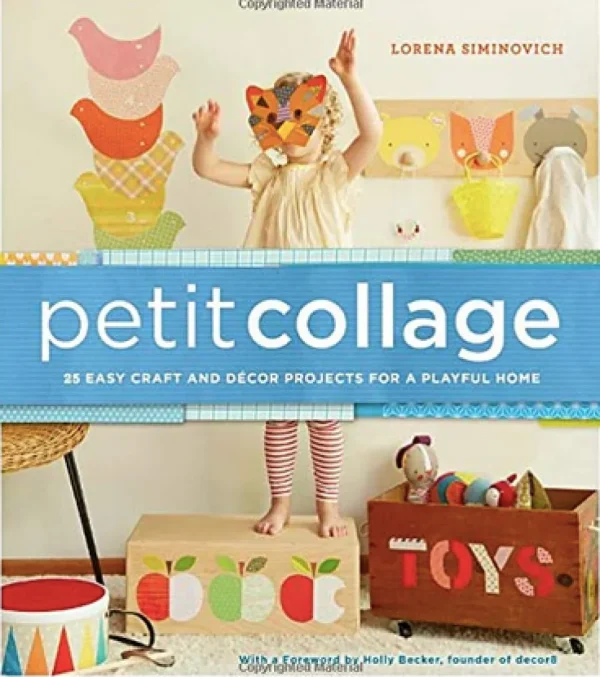 Petit Collage: 25 Easy Craft and Décor Projects for a Playful Home
