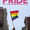 PRIDE: Fifty Years of Parades and Protests from the Photo Archives of the New York Times