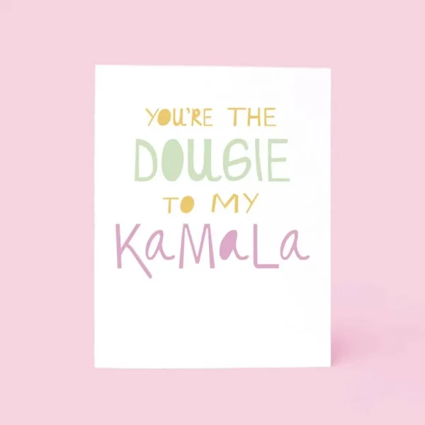 You're the Dougie to my Kamala Card